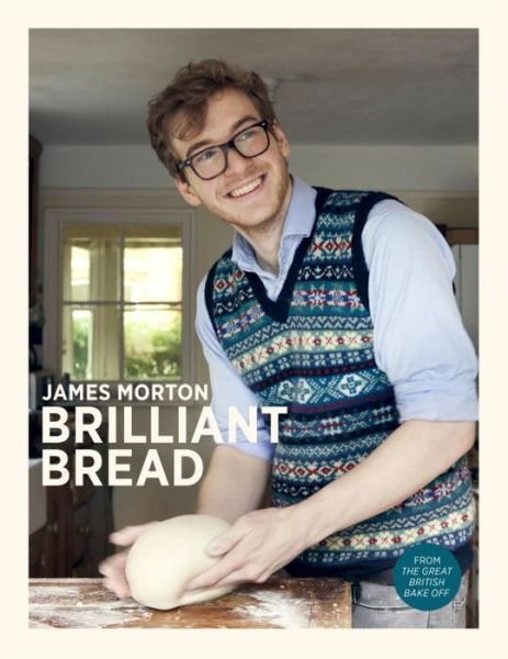 Brilliant Bread - James Morton - Bøker - Ebury Publishing - 9780091955601 - 29. august 2013