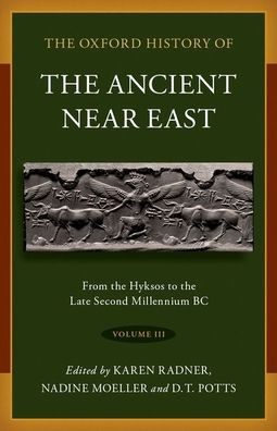 Cover for Radner, Karen (Alexander von Humboldt Professor of Ancient History of the Near and Middle East, Alexander von Humboldt Professor of Ancient History of the Near and Middle East, Ludwig-Maximilians-Universitat Munchen) · The Oxford History of the Ancient Near East: Volume III: From the Hyksos to the Late Second Millennium BC - Oxford History of the Ancient Near East (Hardcover Book) (2022)