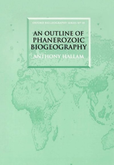 Cover for Hallam, Anthony (Lapworth Professor of Geology, Lapworth Professor of Geology, University of Birmingham, UK) · An Outline of Phanerozoic Biogeography - Oxford Biogeography Series (Paperback Book) (1994)