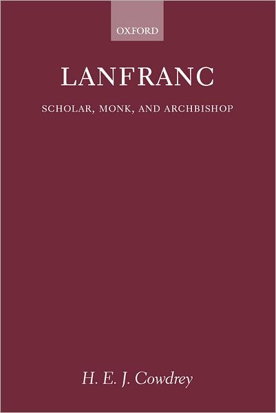 Cover for Cowdrey, H. E. J. (, Emeritus Fellow, St Edmund Hall, Oxford) · Lanfranc: Scholar, Monk, Archbishop (Hardcover Book) (2003)