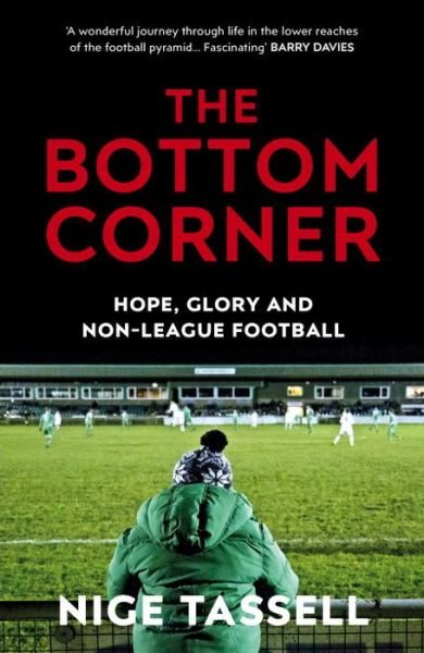 Cover for Nige Tassell · The Bottom Corner: Hope, Glory and Non-League Football (Paperback Bog) (2017)