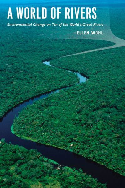 Cover for Ellen Wohl · A World of Rivers: Environmental Change on Ten of the World's Great Rivers (Paperback Bog) (2012)