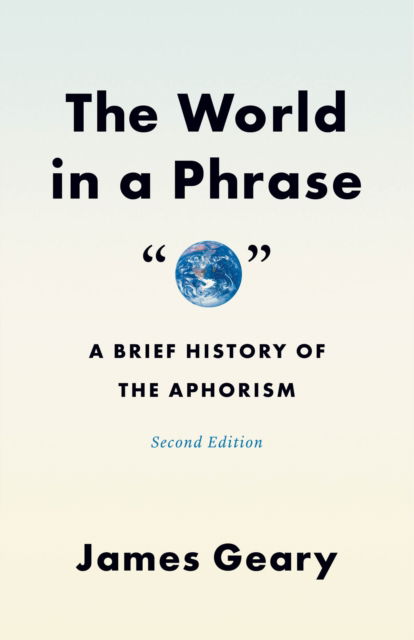 Cover for James Geary · The World in a Phrase: A Brief History of the Aphorism, Second Edition (Paperback Book) [Second edition] (2025)