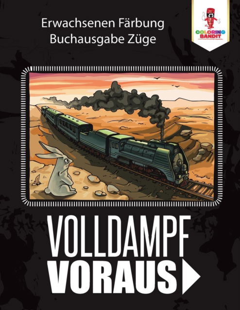 Cover for Coloring Bandit · Volldampf voraus Erwachsenen Färbung Buchausgabe Züge (Paperback Book) (2017)