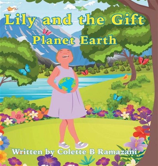 Lily and the Gift Planet Earth - Colette Ramazani - Boeken - TELLWELL TALENT - 9780228850601 - 5 augustus 2021