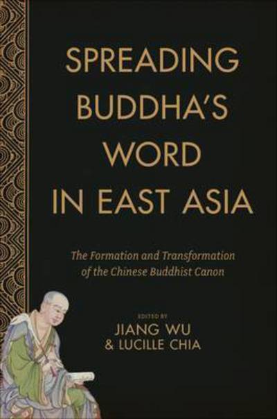 Cover for Lucille Chia Jiang Wu · Spreading Buddha's Word in East Asia: The Formation and Transformation of the Chinese Buddhist Canon - The Sheng Yen Series in Chinese Buddhist Studies (Hardcover Book) (2015)