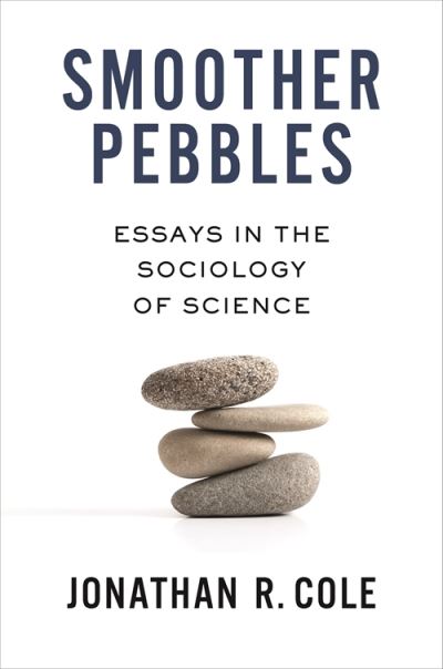 Cover for Cole, Jonathan R. (John Mitchell Mason Professor of the University) · Smoother Pebbles: Essays in the Sociology of Science (Hardcover Book) (2024)