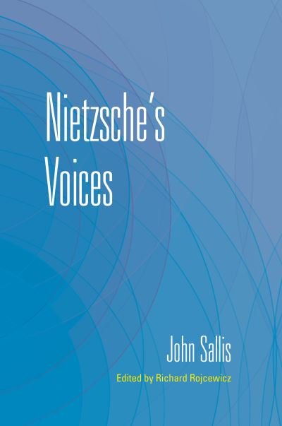 Nietzsche's Voices - The Collected Writings of John Sallis - John Sallis - Kirjat - Indiana University Press - 9780253063601 - tiistai 17. tammikuuta 2023