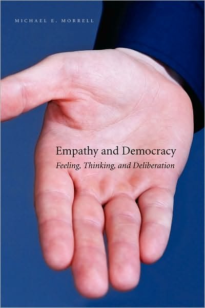 Cover for Morrell, Michael E. (University of Connecticut) · Empathy and Democracy: Feeling, Thinking, and Deliberation (Paperback Book) (2013)