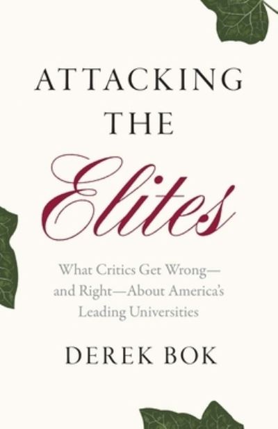 Attacking the Elites: What Critics Get Wrong—and Right—About America’s Leading Universities - Derek Bok - Livros - Yale University Press - 9780300273601 - 14 de maio de 2024