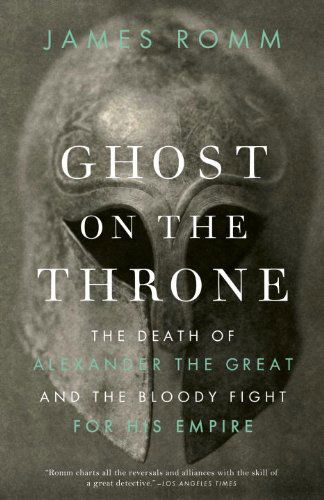 Cover for James Romm · Ghost on the Throne: the Death of Alexander the Great and the Bloody Fight for His Empire (Taschenbuch) (2012)