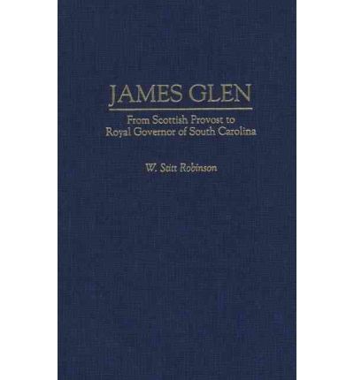 Cover for W Stitt Robinson · James Glen: From Scottish Provost to Royal Governor of South Carolina (Innbunden bok) (1996)