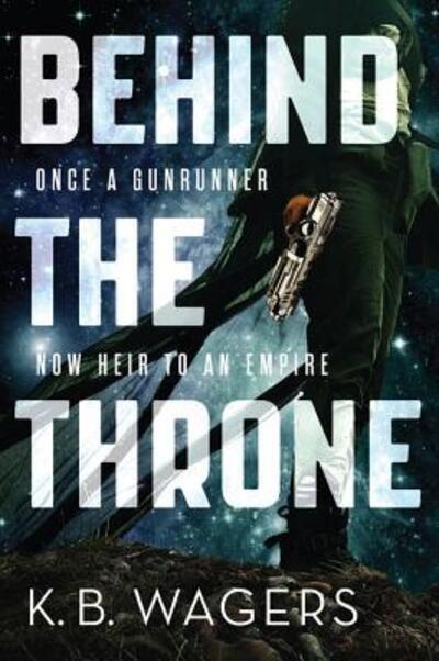 Cover for K B Wagers · Behind the Throne - Indranan War (Paperback Book) [First edition. edition] (2016)