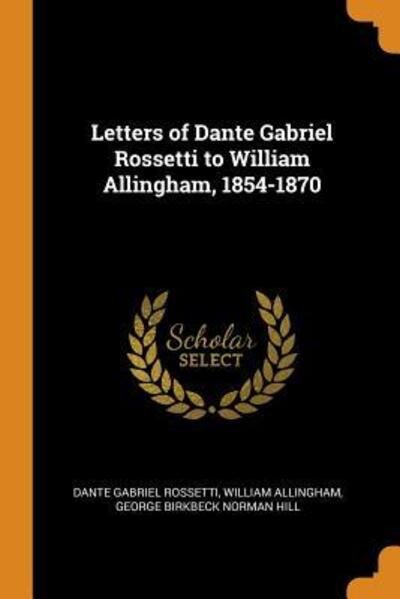 Cover for Dante Gabriel Rossetti · Letters of Dante Gabriel Rossetti to William Allingham, 1854-1870 (Paperback Book) (2018)