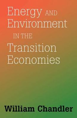 Cover for William Chandler · Energy And Environment In The Transition Economies: Between Cold War And Global Warming (Hardcover Book) (2019)