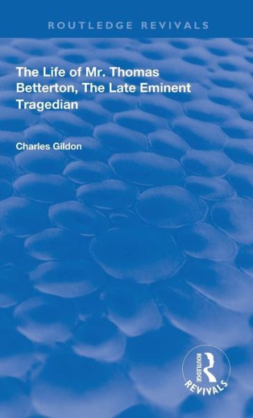 Cover for Charles Gildon · The Life of Mr. Thomas Betterton: The Late Eminent Tragedian - Routledge Revivals (Gebundenes Buch) (2019)