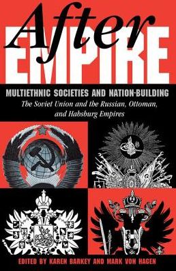 Cover for Karen Barkey · After Empire: Multiethnic Societies And Nation-building: The Soviet Union And The Russian, Ottoman, And Habsburg Empires (Hardcover Book) (2019)