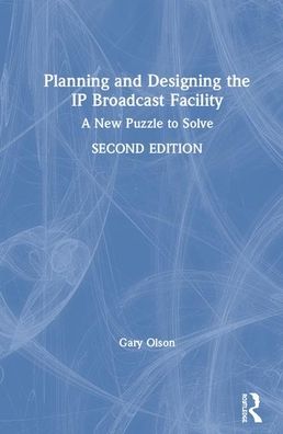 Cover for Olson, Gary (GHO Group LLC, USA) · Planning and Designing the IP Broadcast Facility: A New Puzzle to Solve (Inbunden Bok) (2020)