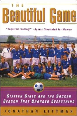 Cover for Jonathan Littman · The Beautiful Game: Sixteen Girls and the Soccer Season That Changed Everything (Paperback Book) (2000)