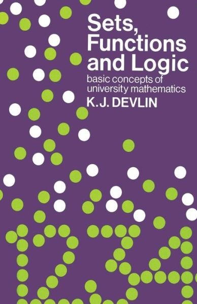 Cover for Keith J. Devlin · Sets, Functions and Logic: Basic concepts of university mathematics (Taschenbuch) [Softcover reprint of the original 1st ed. 1981 edition] (1981)