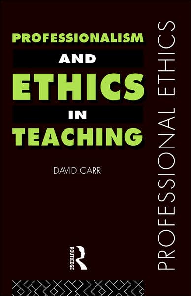 Professionalism and Ethics in Teaching - Professional Ethics - David Carr - Books - Taylor & Francis Ltd - 9780415184601 - October 21, 1999