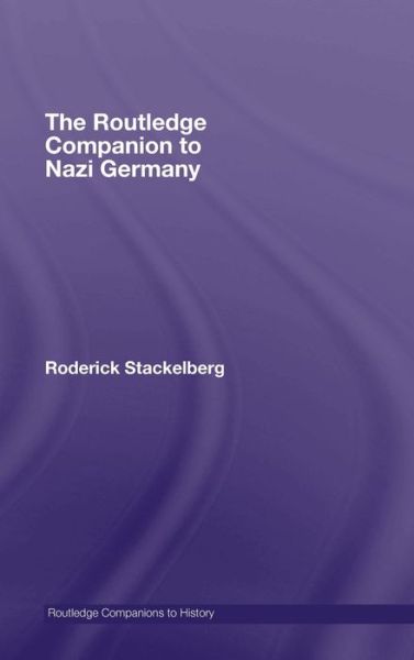 Cover for Stackelberg, Roderick (Gonzaga University, Washington, USA) · The Routledge Companion to Nazi Germany - Routledge Companions to History (Hardcover Book) (2007)