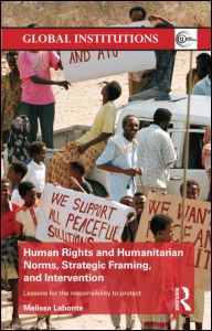 Cover for Labonte, Melissa (Fordham University, USA) · Human Rights and Humanitarian Norms, Strategic Framing, and Intervention: Lessons for the Responsibility to Protect - Global Institutions (Hardcover Book) (2012)