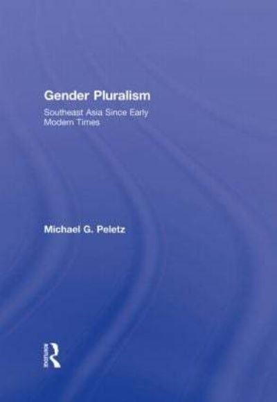 Gender Pluralism: Southeast Asia Since Early Modern Times - Peletz, Michael G. (Emory University, USA) - Livros - Taylor & Francis Ltd - 9780415931601 - 15 de abril de 2009