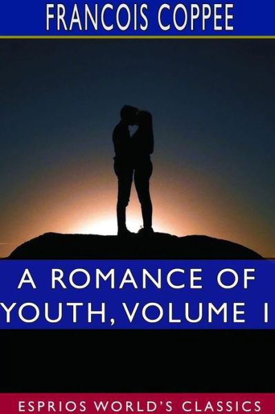 Cover for Francois Coppee · A Romance of Youth, Volume 1 (Esprios Classics) (Paperback Book) (2024)