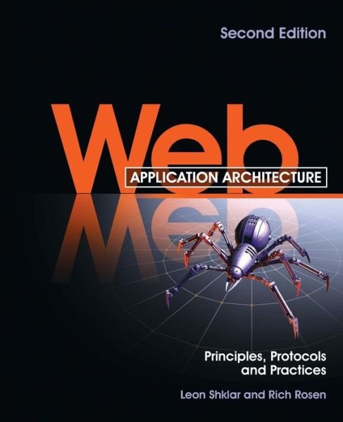 Cover for Shklar, Leon (Thomson Reuters) · Web Application Architecture: Principles, Protocols and Practices (Paperback Book) [2nd edition] (2009)
