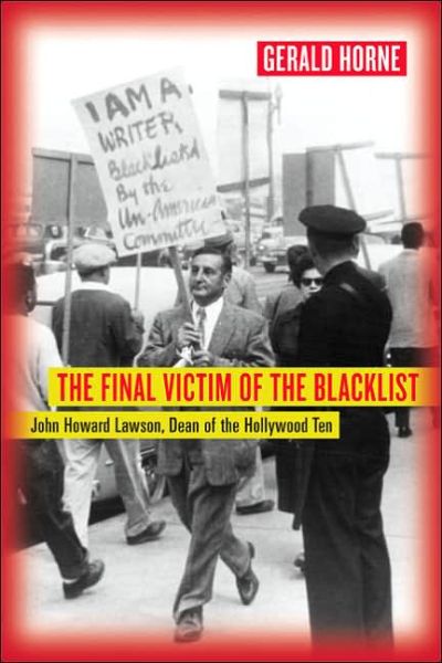 Cover for Gerald Horne · The Final Victim of the Blacklist: John Howard Lawson, Dean of the Hollywood Ten (Paperback Book) [Annotated edition] (2006)