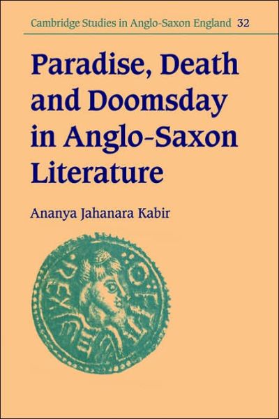 Cover for Kabir, Ananya Jahanara (Trinity College, Cambridge) · Paradise, Death and Doomsday in Anglo-Saxon Literature - Cambridge Studies in Anglo-Saxon England (Paperback Book) (2006)