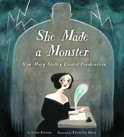 Cover for Lynn Fulton · She Made a Monster: How Mary Shelley Created Frankenstein (Hardcover Book) (2018)