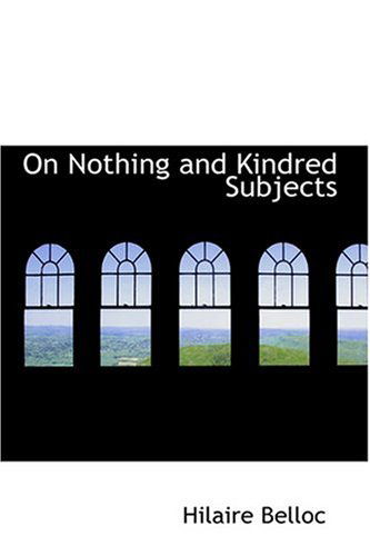 Cover for Hilaire Belloc · On Nothing and Kindred Subjects (Hardcover Book) (2008)