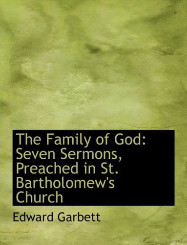 Cover for Edward Garbett · The Family of God: Seven Sermons, Preached in St. Bartholomew's Church (Hardcover Book) [Large Print, Lrg edition] (2008)