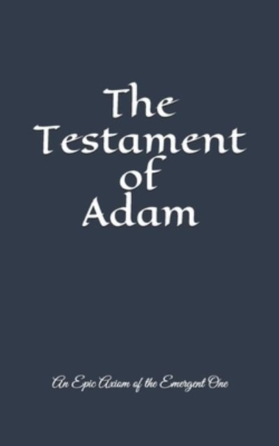 Cover for Adam · The Testament of Adam An Epic Axiom of The Emergent One (Paperback Book) (2018)