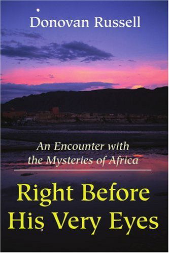 Cover for Donovan W Russell · Right Before His Very Eyes: an Encounter with the Mysteries of Africa (Paperback Book) (2001)