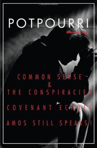 Cover for Morris Inch · Potpourri: Common Sense &amp; the Conspiracies Covenant Echoes Amos Still Speaks! (Paperback Book) (2008)