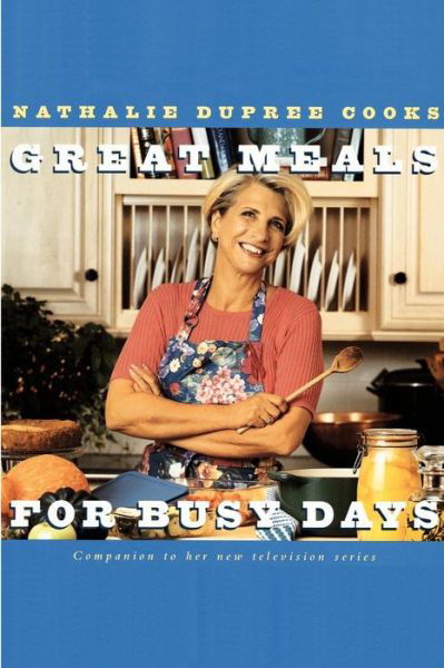 Cover for Nathalie Dupree · Nathalie Dupree Cooks Great Meals for Busy Days (Paperback Book) (2001)