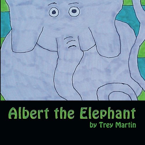 Trey Martin · Albert the Elephant: a Tale of Difference, Disability, Bullying, and a Bold Resolution to Fit in (Paperback Book) (2013)