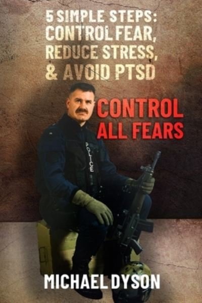 Cover for Michael Dyson · Control all Fears : 5 Simple steps; Control fear, reduce stress, and avoid PTSD (Paperback Book) (2020)