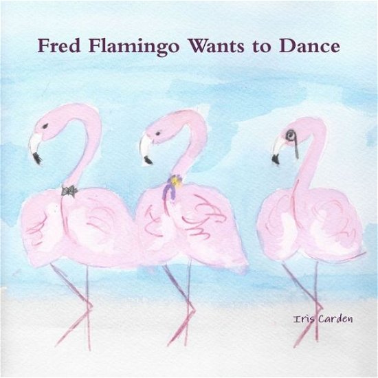 Cover for Iris Carden · Fred Flamingo Wants to Dance (Bog) (2018)