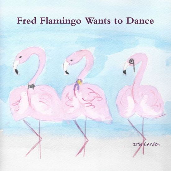 Cover for Iris Carden · Fred Flamingo Wants to Dance (Bog) (2018)