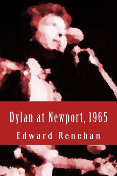 Cover for Edward Renehan · Dylan at Newport, 1965: Music, Myth, and Un-meaning (Paperback Book) (2015)