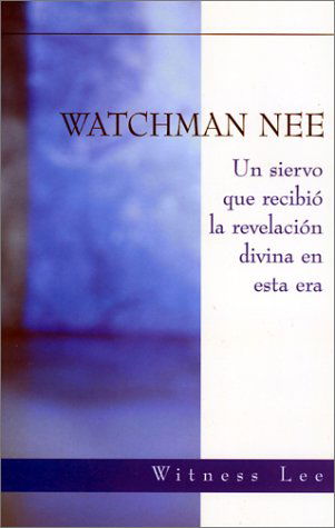 Cover for Witness Lee · Watchman Nee: Un Siervo Que Recibió La Revelación Divina en Esta Era (Paperback Book) [Spanish edition] (2001)