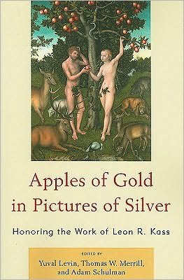 Cover for Yuval Levin · Apples of Gold in Pictures of Silver: Honoring the Work of Leon R. Kass (Paperback Book) (2010)