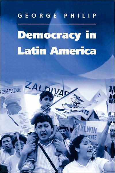 Cover for Philip, George (London School of Economics and Political Science) · Democracy in Latin America: Surviving Conflict and Crisis? (Taschenbuch) (2003)