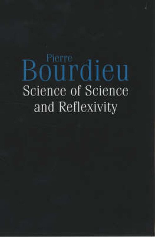 Science of Science and Reflexivity - Bourdieu, Pierre (College de France) - Bøker - John Wiley and Sons Ltd - 9780745630601 - 16. september 2004