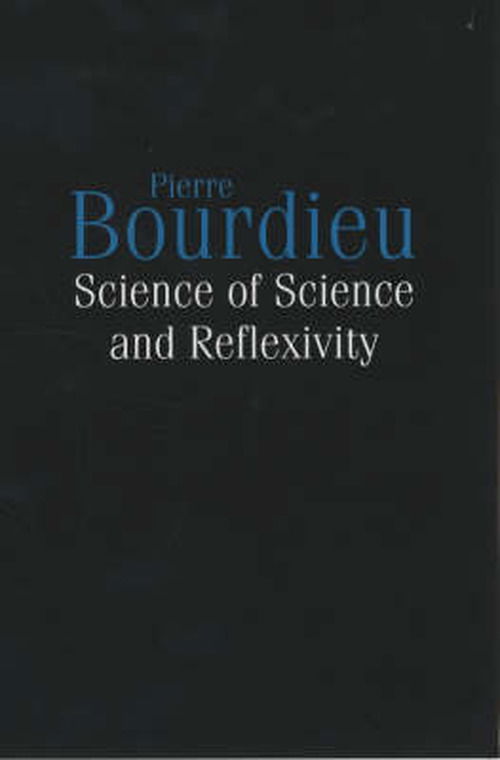 Cover for Bourdieu, Pierre (College de France) · Science of Science and Reflexivity (Paperback Book) (2004)