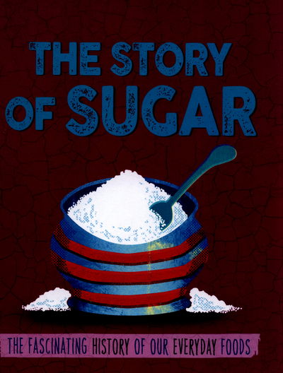 Cover for Alex Woolf · The Sugar - The Story of Food (Hardcover Book) (2016)